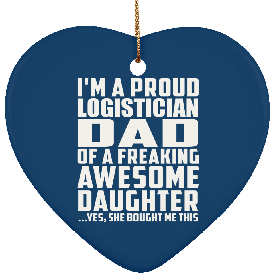 Proud Logistician Dad Of Awesome Daughter - Heart Ornament