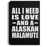 All I Need Is Love And A Alaskan Malamute - Canvas Portrait