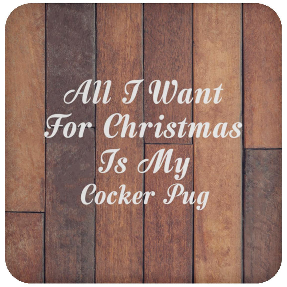 All I Want For Christmas Is My Cocker Pug - Drink Coaster E