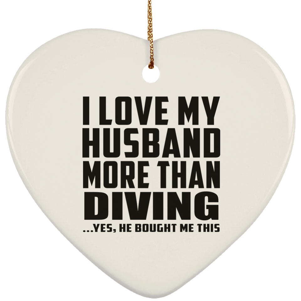 I Love My Husband More Than Diving - Heart Ornament