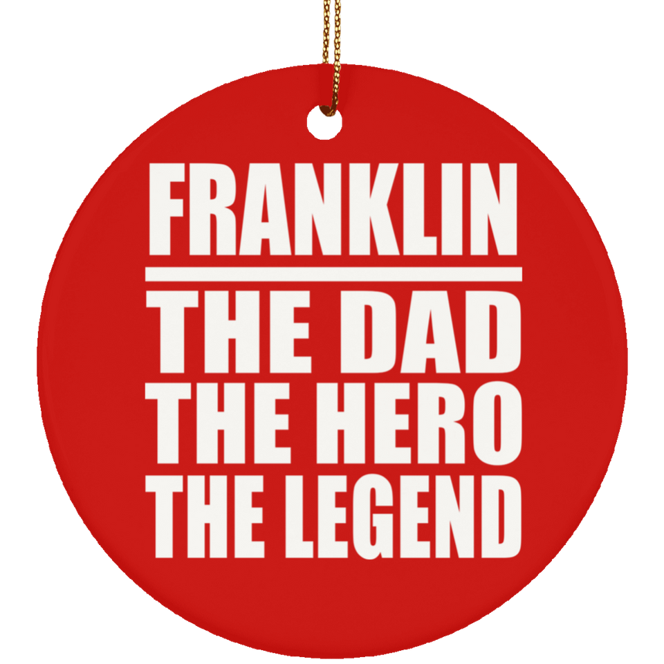 Franklin The Dad The Hero The Legend - Circle Ornament