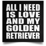 All I Need Is Love And My Golden Retriever - Poster Square