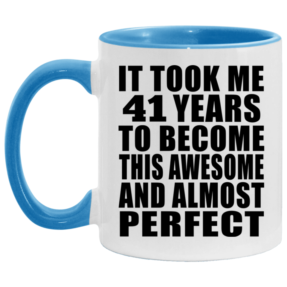 41st Birthday Took 41 Years To Become Awesome & Perfect - 11oz Accent Mug Blue