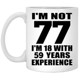 77th Birthday I'm Not 77 I'm 18 With 59 Years Experience - 11oz Coffee Mug