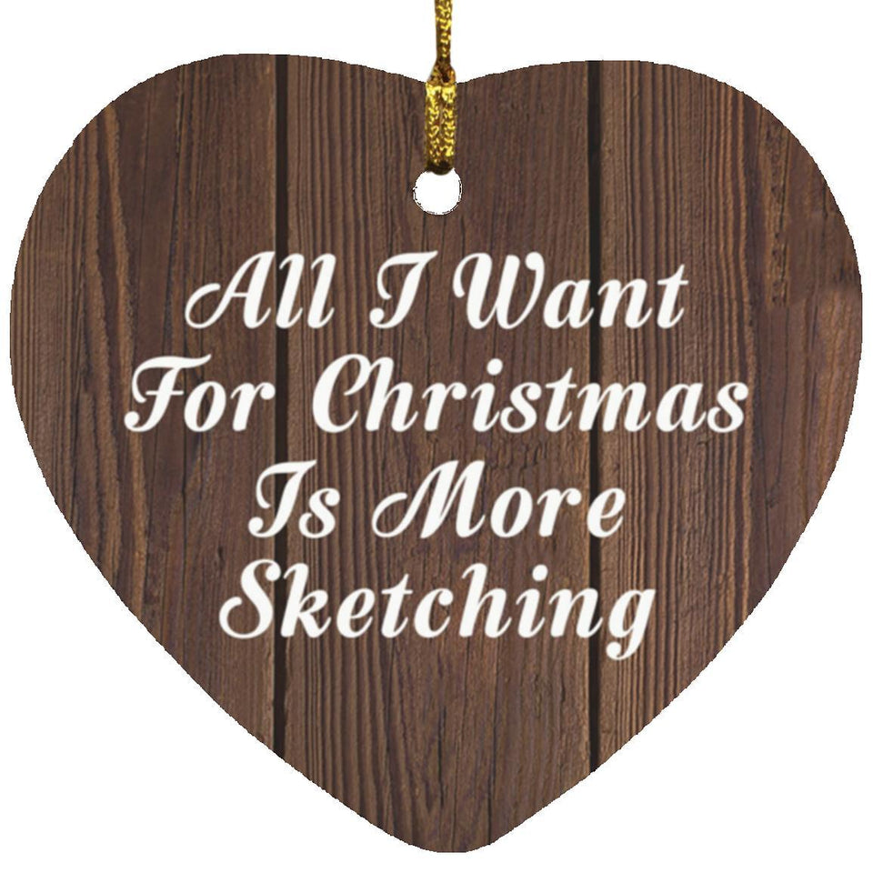 All I Want For Christmas Is More Sketching - Heart Ornament D