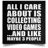 All I Care About Is Collecting Video Games - Poster Square