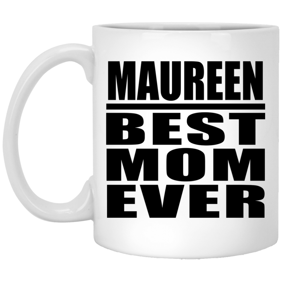 Maureen Best Mom Ever - 11 Oz Coffee Mug