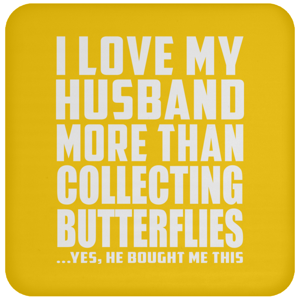 I Love My Husband More Than Collecting Butterflies - Drink Coaster