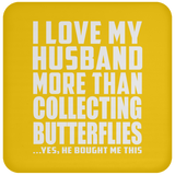 I Love My Husband More Than Collecting Butterflies - Drink Coaster