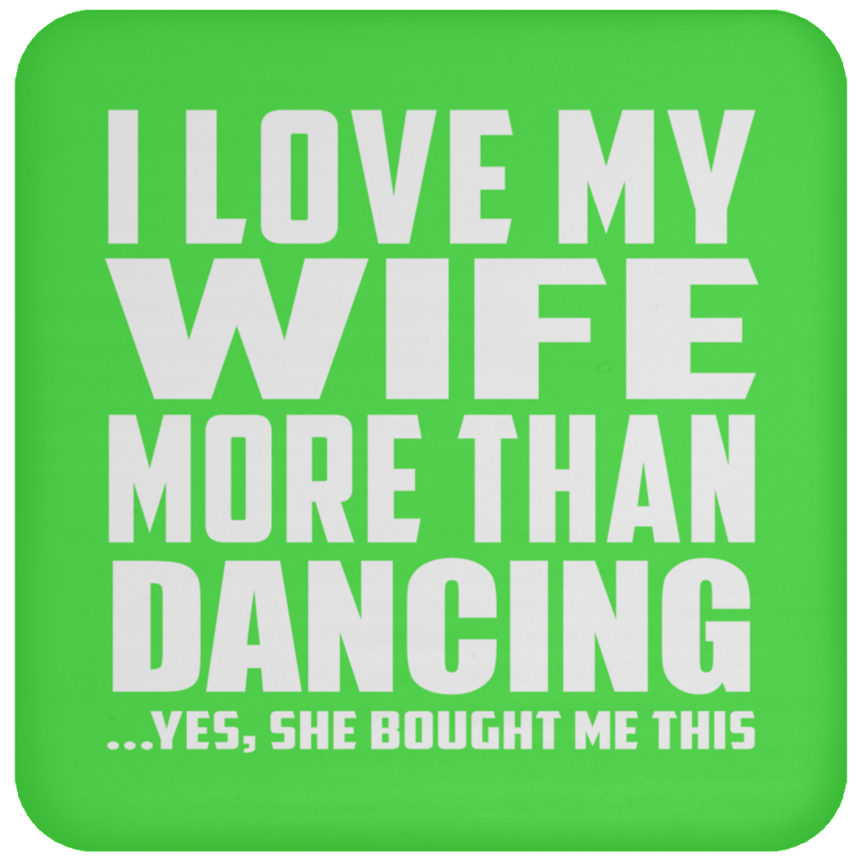 I Love My Wife More Than Dancing - Drink Coaster