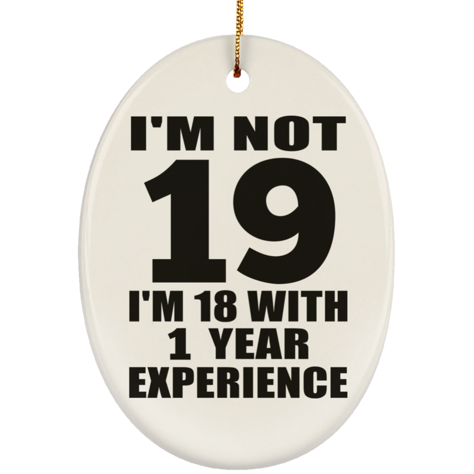 19th Birthday I'm Not 19 I'm 18 With 1 Year Experience - Oval Ornament
