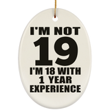 19th Birthday I'm Not 19 I'm 18 With 1 Year Experience - Oval Ornament