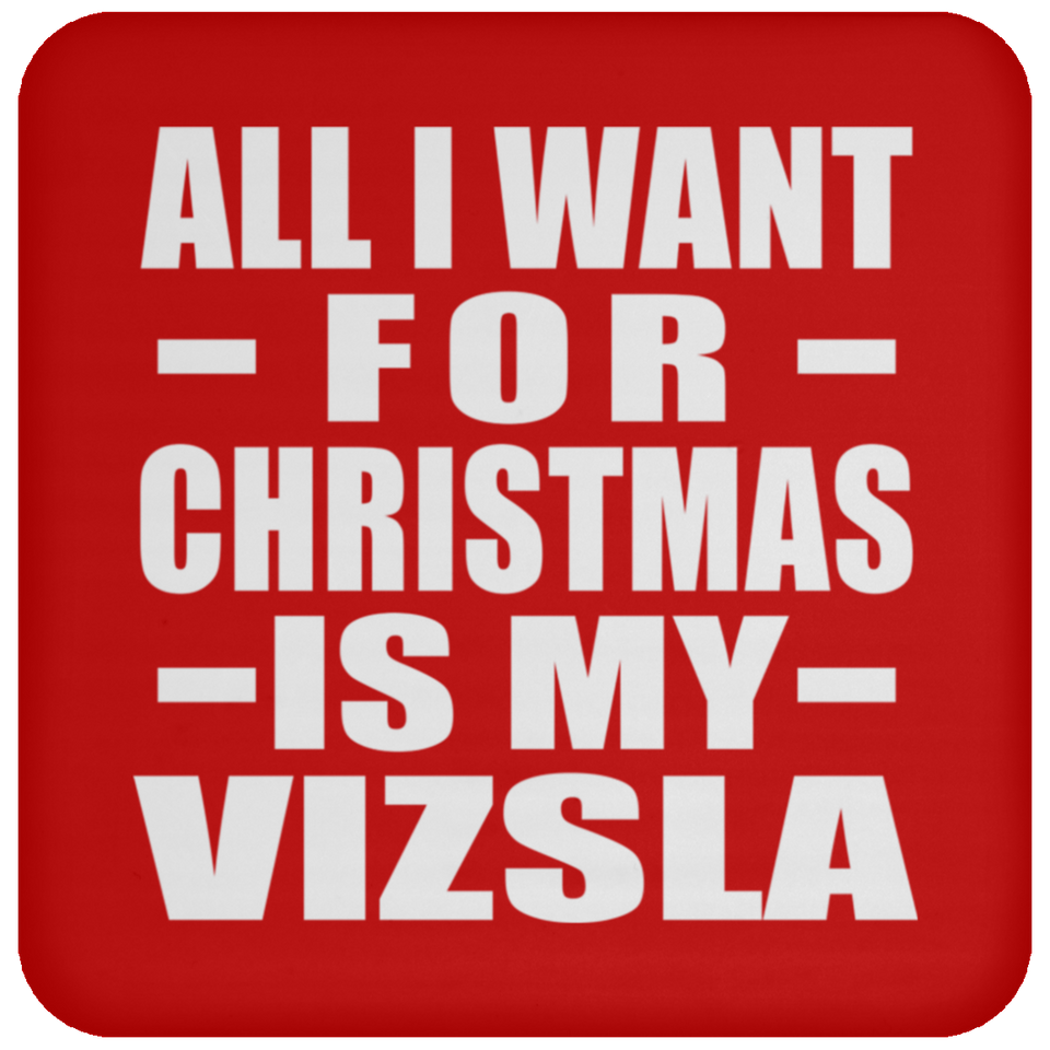 All I Want For Christmas Is My Vizsla - Coaster