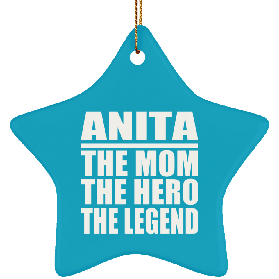Anita The Mom The Hero The Legend - Star Ornament