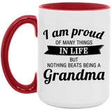 Proud of Many Things In Life, Nothing Beats Being a Grandma - 15oz Accent Mug Red