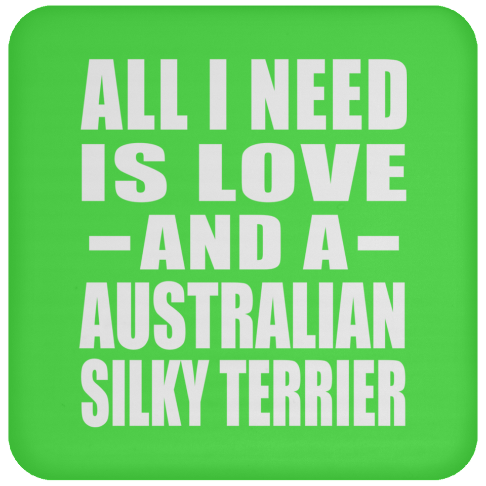 All I Need Is Love And A Australian Silky Terrier - Drink Coaster