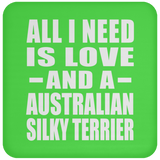 All I Need Is Love And A Australian Silky Terrier - Drink Coaster