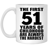 51st Birthday First 51 Years of Childhood Are The Hardest - 11oz Coffee Mug