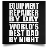 Equipment Repairer By Day World's Best Dad By Night - Poster Square