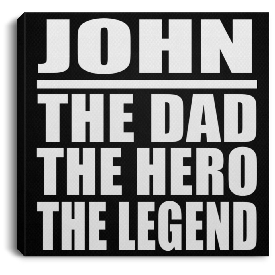 John The Dad The Hero The Legend - Canvas Square