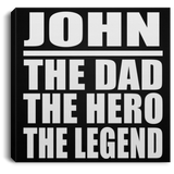 John The Dad The Hero The Legend - Canvas Square
