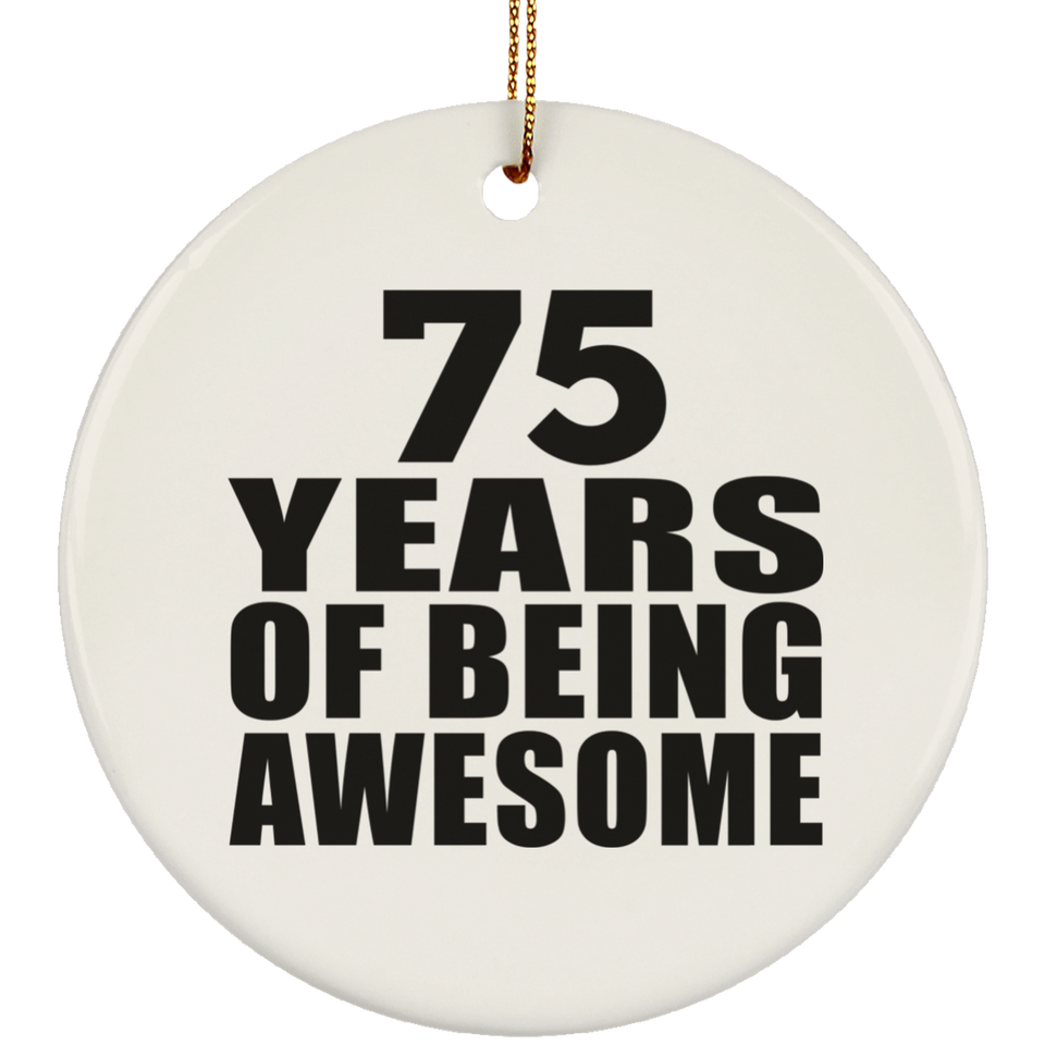 75th Birthday 75 Years Of Being Awesome - Circle Ornament