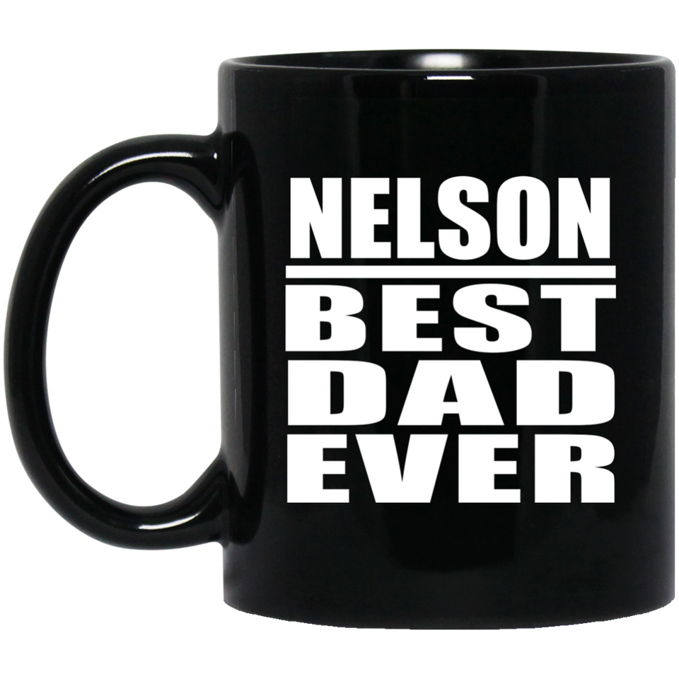 Nelson Best Dad Ever - 11 Oz Coffee Mug Black