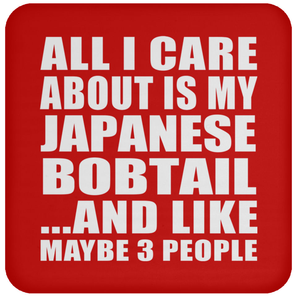 All I Care About Is My Japanese Bobtail - Drink Coaster