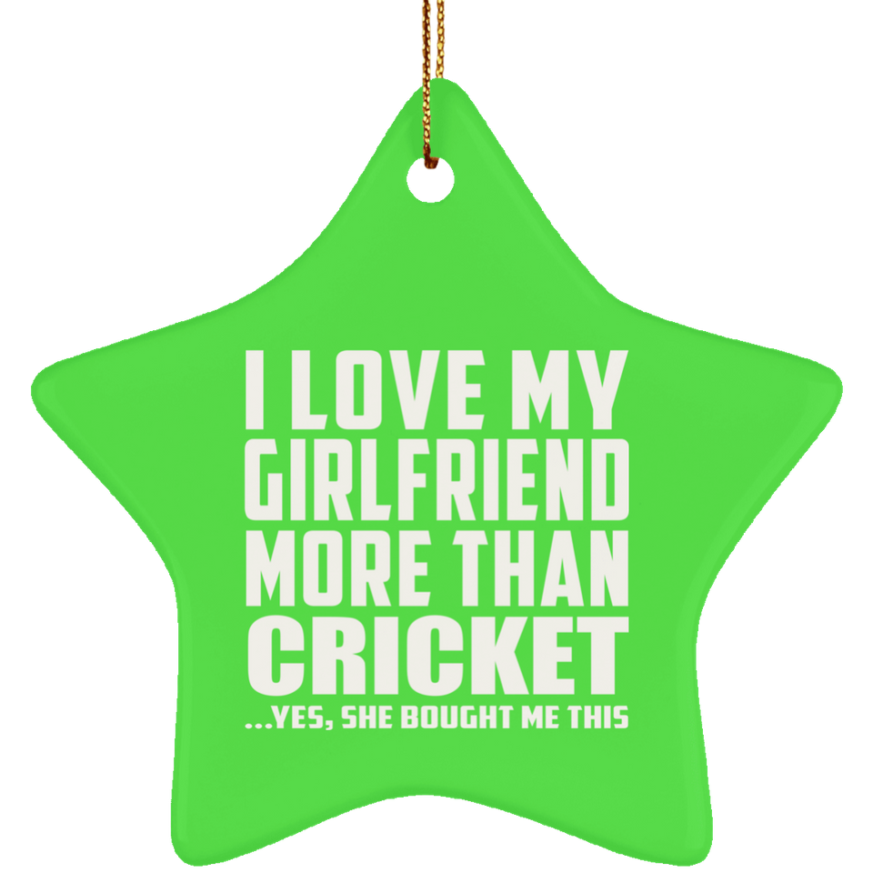 I Love My Girlfriend More Than Cricket - Star Ornament