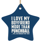 I Love My Boyfriend More Than Punchball - Star Ornament