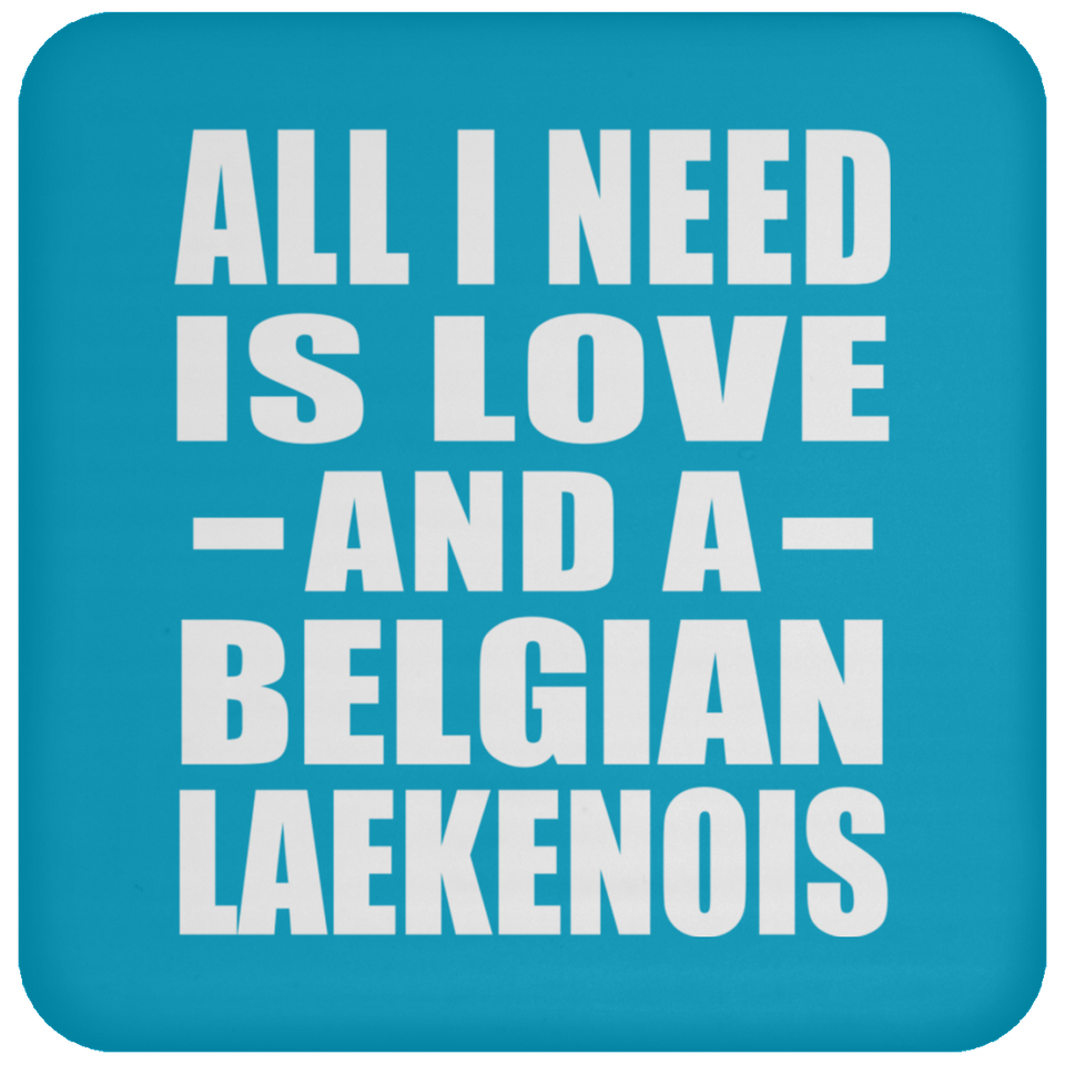All I Need Is Love And A Belgian Laekenois - Drink Coaster