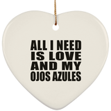 All I Need Is Love And My Ojos Azules - Heart Ornament