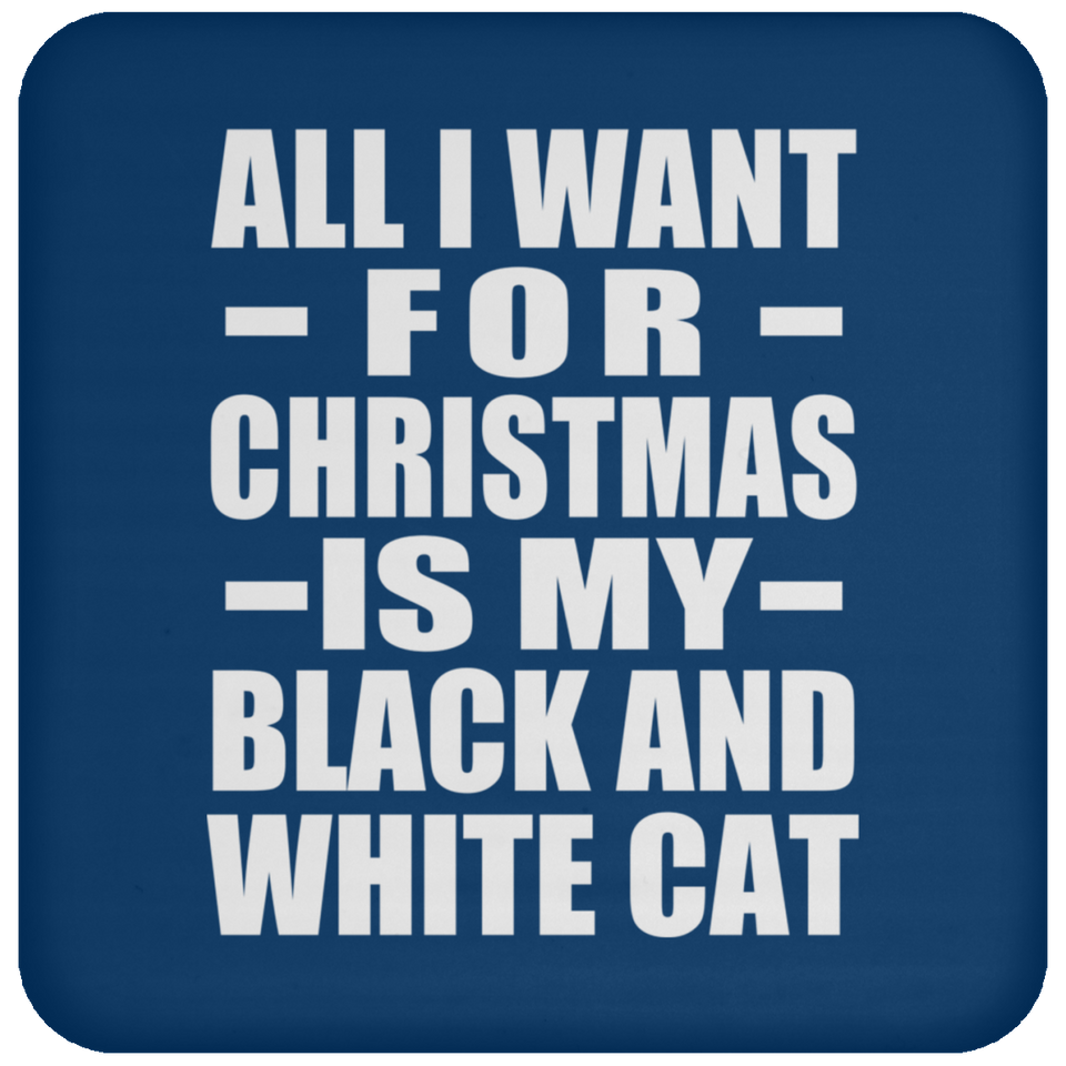 All I Want For Christmas Is My Black And White Cat - Coaster