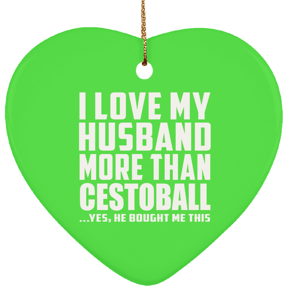 I Love My Husband More Than Cestoball - Heart Ornament