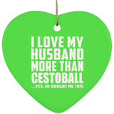 I Love My Husband More Than Cestoball - Heart Ornament