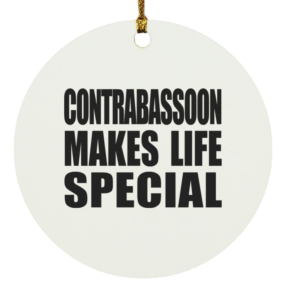 Contrabassoon Makes Life Special - Circle Ornament