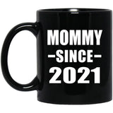 Mommy Since 2021 - 11oz Coffee Mug Black