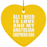All I Need Is Love And My Anatolian Shepherd Dog - Heart Ornament