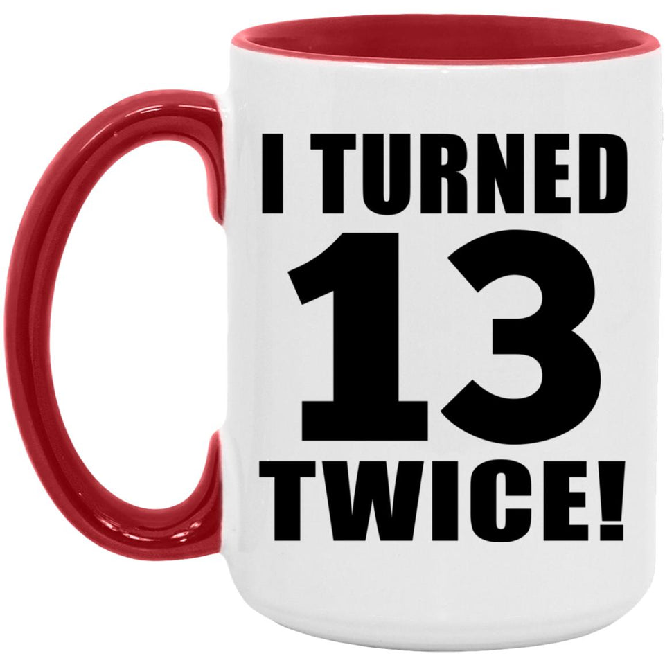 26th Birthday I Turned 13 Twice - 15oz Accent Mug Red