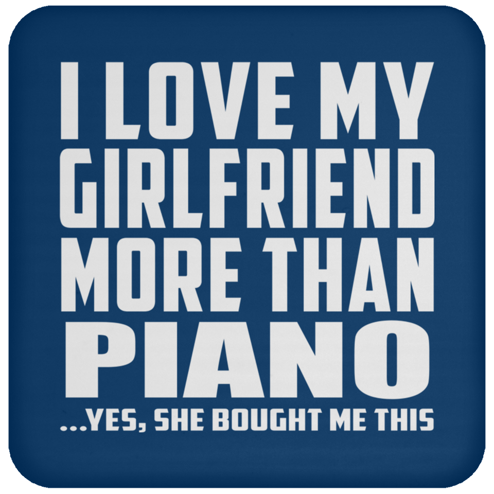 I Love My Girlfriend More Than Piano - Drink Coaster
