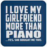 I Love My Girlfriend More Than Piano - Drink Coaster