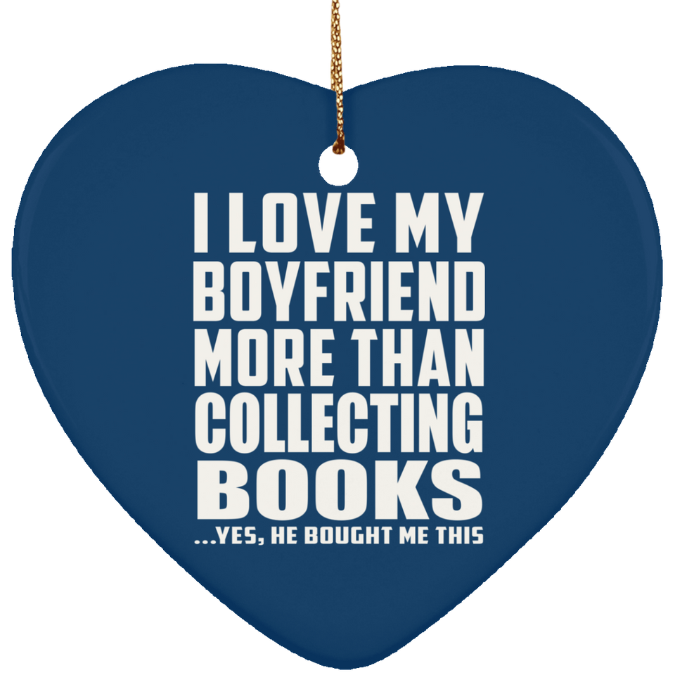 I Love My Boyfriend More Than Collecting Books - Heart Ornament