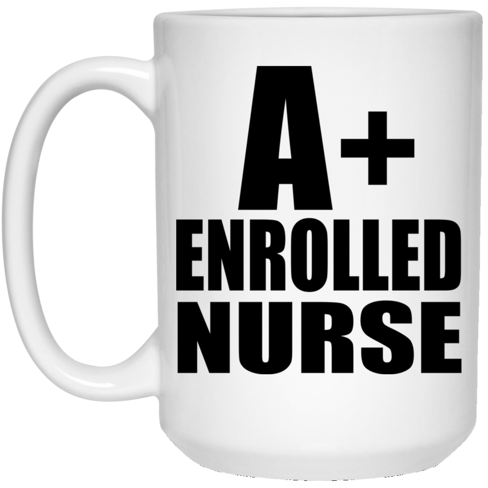 A+ Enrolled Nurse - 15oz Coffee Mug