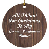 All I Want For Christmas Is My German Longhaired Pointer - Circle Ornament D