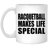 Racquetball Makes Life Special - 11oz Coffee Mug