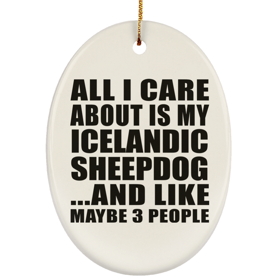 All I Care About Is My Icelandic Sheepdog - Oval Ornament