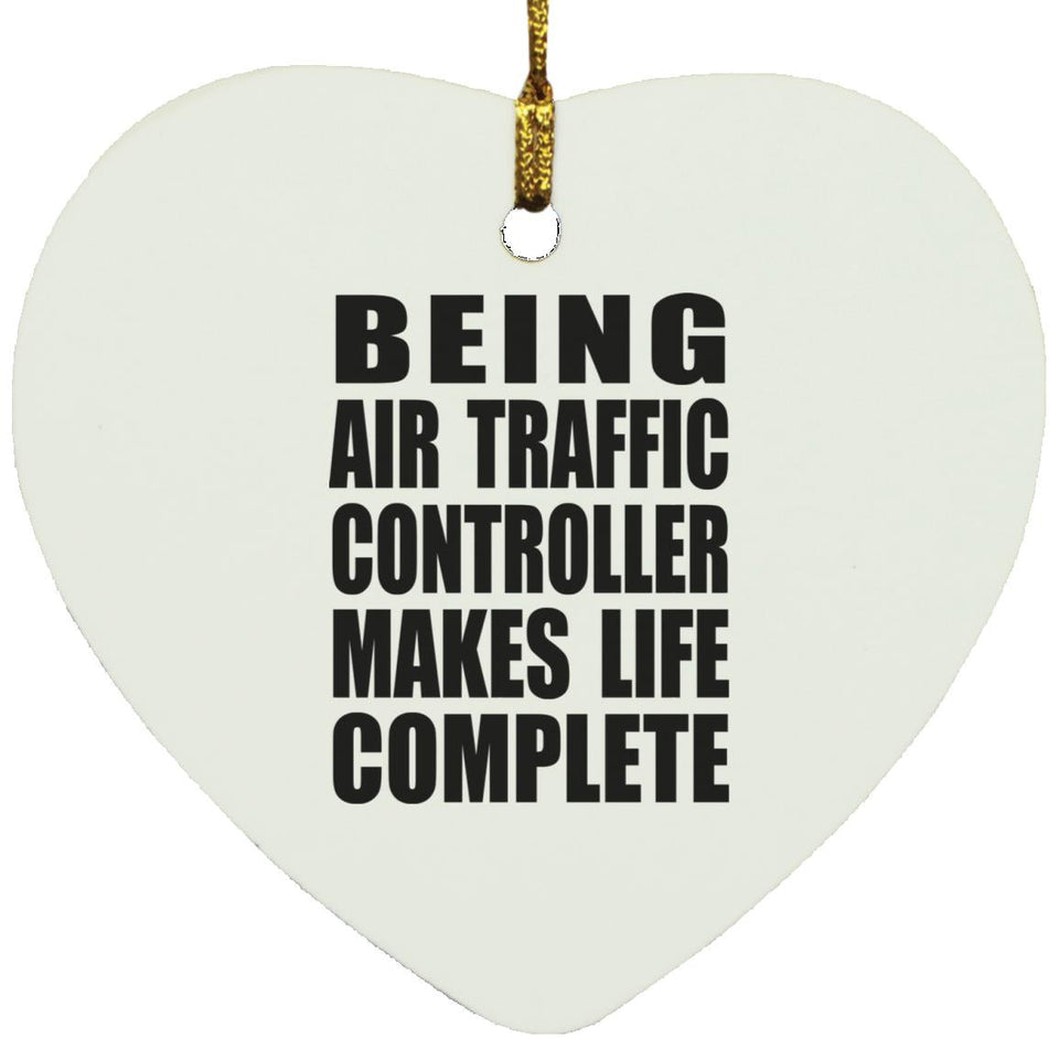 Being Air Traffic Controller Makes Life Complete - Heart Ornament