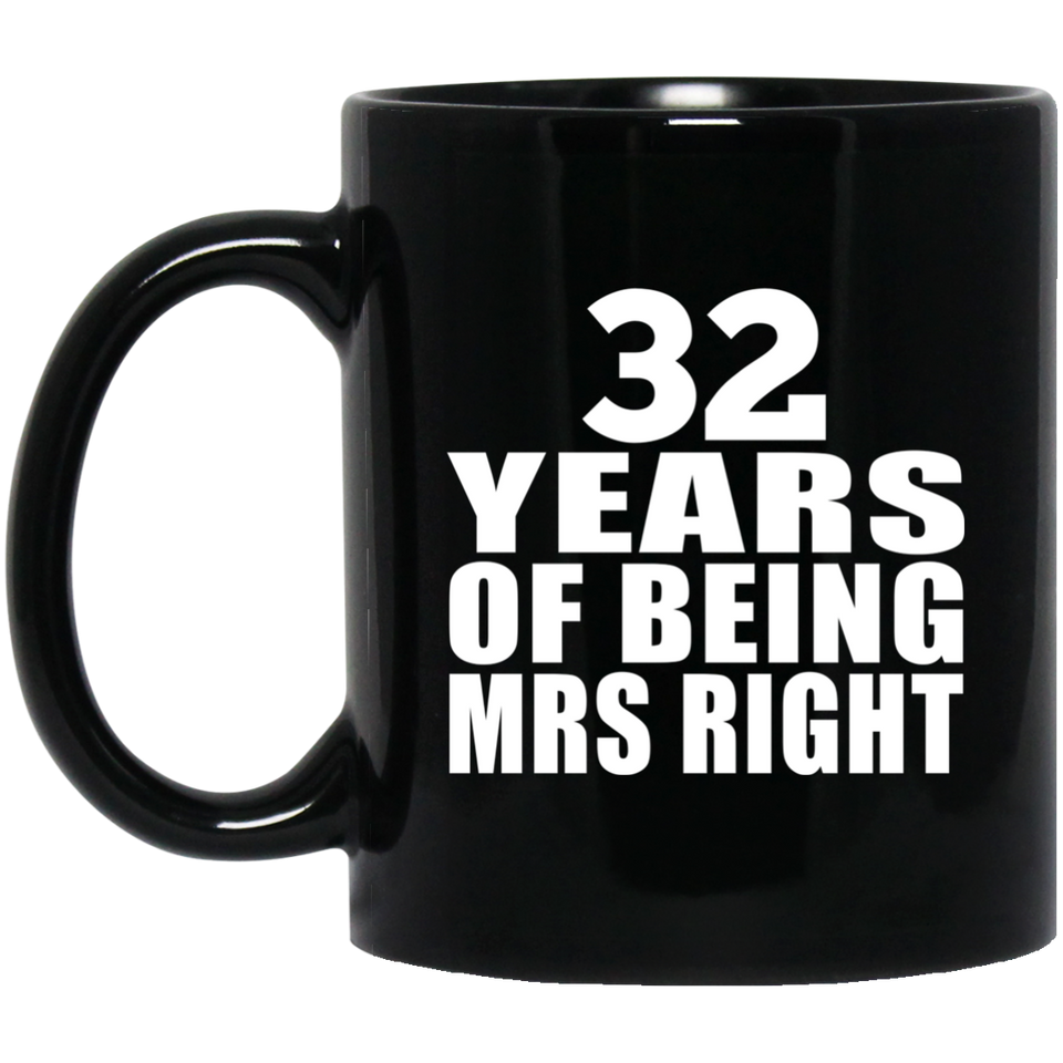 32nd Anniversary 32 Years Of Being Mrs Right - 11 Oz Coffee Mug Black