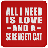 All I Need Is Love And A Serengeti Cat - Drink Coaster