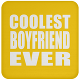 Coolest Boyfriend Ever - Drink Coaster